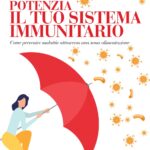 Potenzia il tuo sistema immunitario. Come prevenire malattie attraverso una sana alimentazione